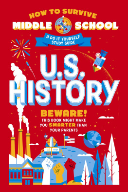 Rebecca Ascher-Walsh - How to Survive Middle School: U.S. History: A Do-It-Yourself Study Guide