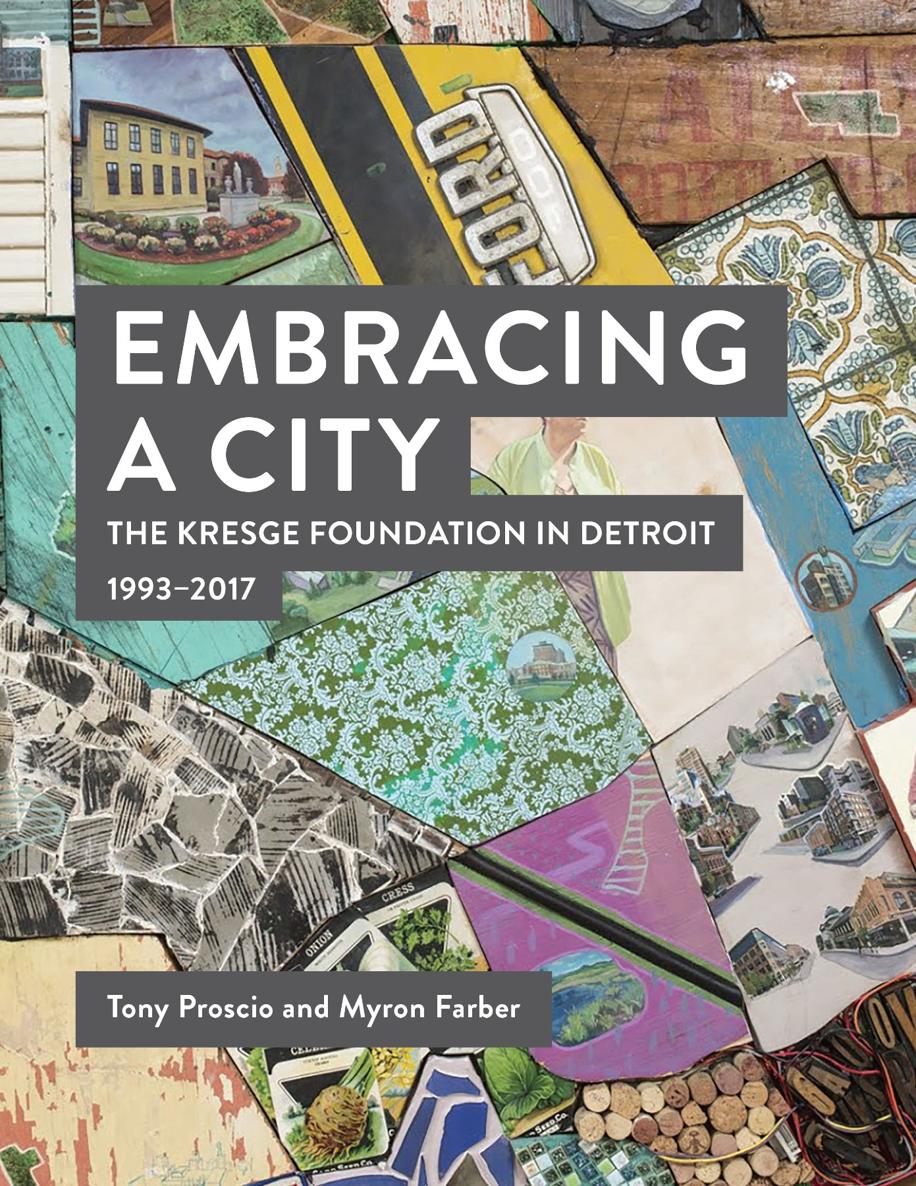 Embracing a City The Kresge Foundation in Detroit 19932017 Tony Proscio and - photo 1