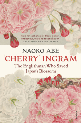 Naoko Abe Cherry Ingram: The Englishman Who Saved Japan’s Blossoms