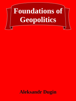 Aleksandr Dugin Foundations of Geopolitics : The Geopolitical Future of Russia