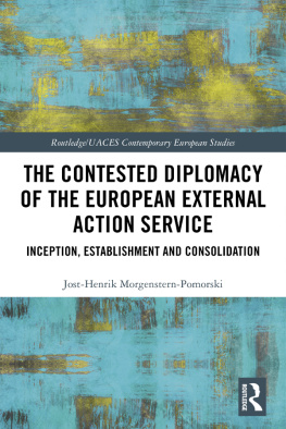 Jost-Henrik Morgenstern-Pomorski The Contested Diplomacy of the European External Action Service: Inception, Establishment and Consolidation