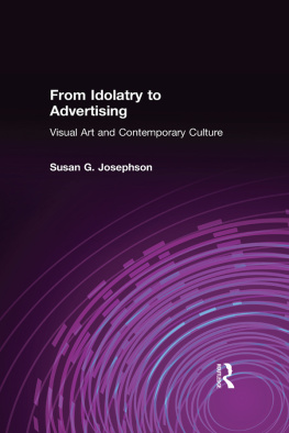 Susan G Josephson - From Idolatry to Advertising: Visual Art and Contemporary Culture: Visual Art and Contemporary Culture