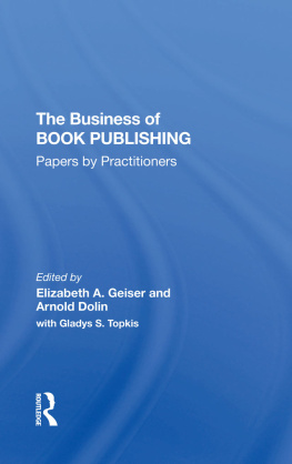 Elizabeth A. Geiser The Business of Book Publishing: Papers by Practitioners