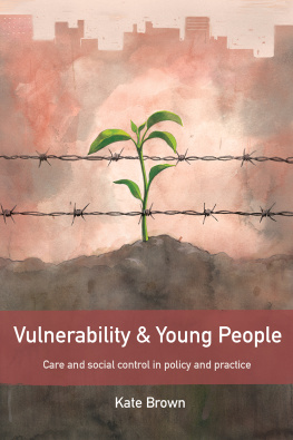 Kate Brown Vulnerability and Young People: Care and Social Control in Policy and Practice