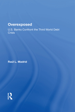 Raúl L. Madrid - Overexposed: U.s. Banks Confront the Third World Debt Crisis