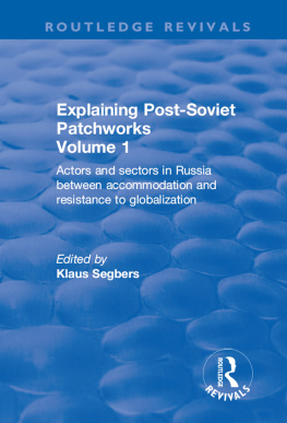 Klaus Segbers - Explaining Post-Soviet Patchworks: The Political Economy of Regions, Regimes and Republics (Explaining Post-Soviet Patchworks, Volume 1)