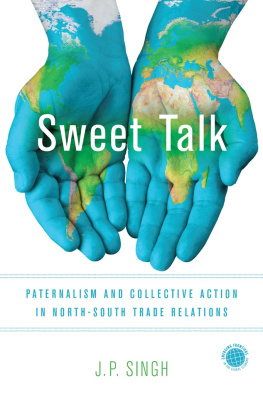 J. P. Singh - Sweet Talk: Paternalism and Collective Action in North-South Trade Relations