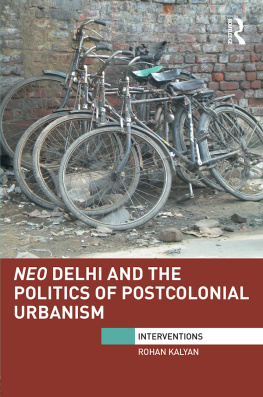 Rohan Kalyan Neo Delhi and the Politics of Postcolonial Urbanism