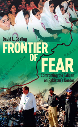 David L. Gosling Frontier of Fear: Confronting the Taliban on Pakistans Border