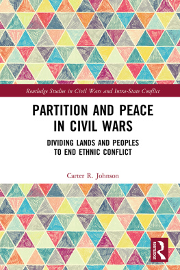 Carter R Johnson - Partition and Peace in Civil Wars: Dividing Lands and Peoples to End Ethnic Conflict