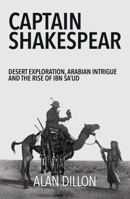 Lan Dillon - Captain Shakespear: Desert Exploration, Arabian Intrigue and the Rise of Ibn Saud