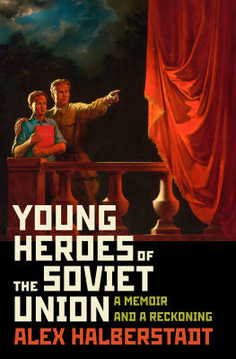 Alex Halberstadt Young Heroes of the Soviet Union : A Memoir and a Reckoning