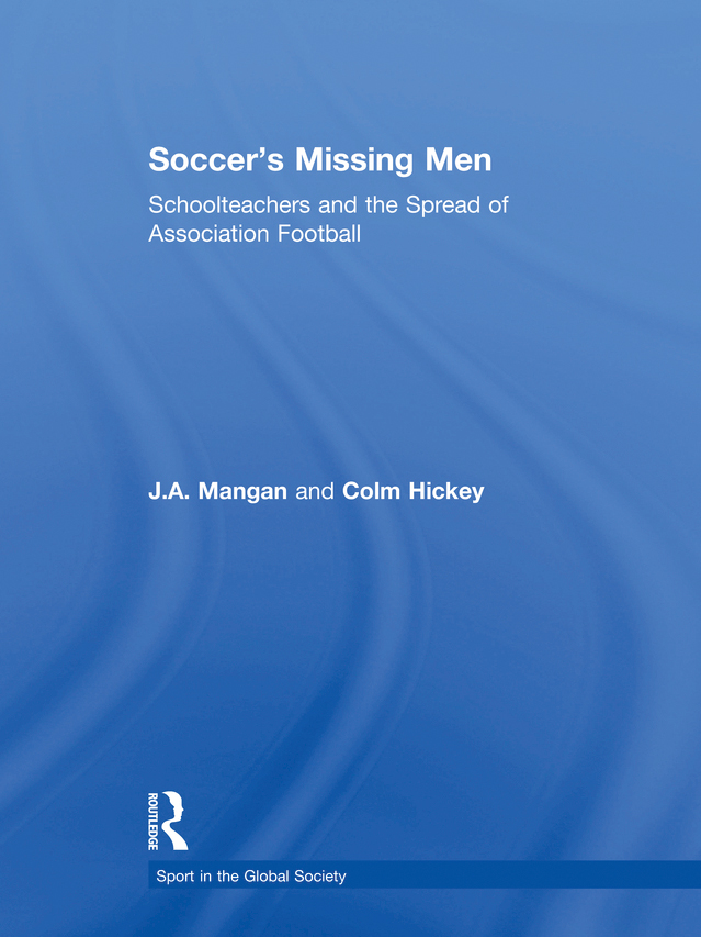 Soccers Missing Men Schoolteachers and the Spread of Association Football JA - photo 1