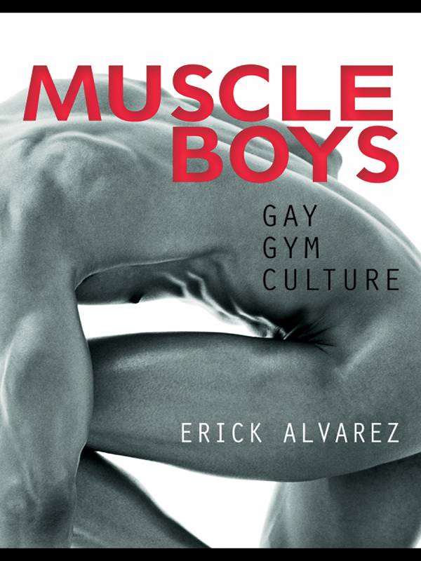 Acclaim for Muscle Boys Gay Gym Culture Alvarez clearly knows his territory - photo 1