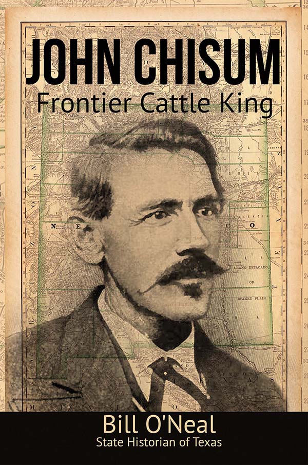 John Chisum Frontier Cattle King By Bill ONeal - photo 1