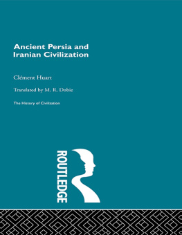Clement Huart - Ancient Persia and Iranian Civilization