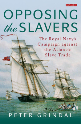 Peter Grindal - Opposing the slavers : the Royal Navys campaign against the Atlantic slave trade