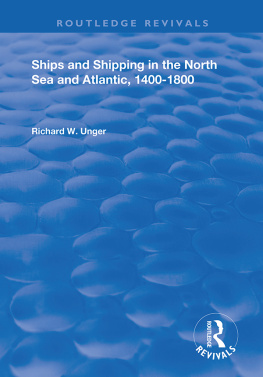 Richard W. Unger - Ships and Shipping in the North Sea and Atlantic, 1400–1800