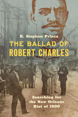 K. Stephen Prince - The ballad of Robert Charles : searching for the New Orleans riot of 1900