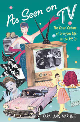 Karal Ann Marling As seen on TV : the visual culture of everyday life in the 1950s