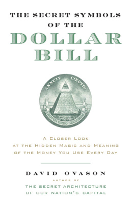 David Ovason The Secret Symbols of the Dollar Bill: A Closer Look at the Hidden Magic and Meaning of the Money You Use Every Day