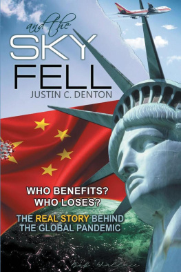 JUSTIN C. DENTON AND THE SKY FELL : who benefits? who loses? the real story behind the global pandemic.