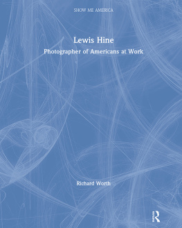 Richard Worth - Lewis Hine: Photographer of Americans at Work