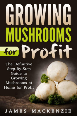 James Mackenzie - Growing Mushrooms for Profit: The Definitive cGrowing Mushrooms for Profit, Growing Mushrooms ... Mushrooms, Growing Oyster Mushrooms)