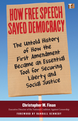 Christopher M. Finan - How Free Speech Saved Democracy : The Untold History of How the First Amendment Became an Essential Tool for Securing Liberty and Social Justice