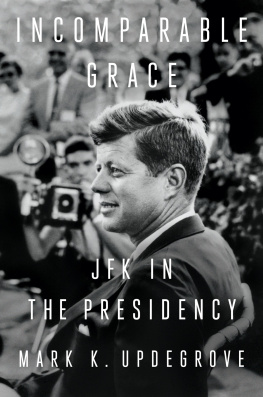 Mark K. Updegrove - Incomparable Grace : JFK in the Presidency