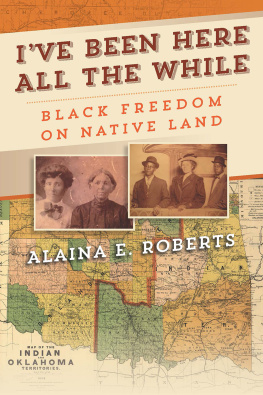 Alaina E. Roberts - Ive Been Here All the While: Black Freedom on Native Land