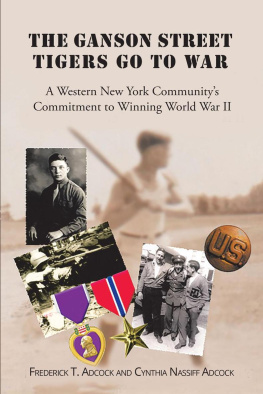 T. Adcock - The Ganson Street Tigers Go to War A Western New York Communitys Commitment to Winning World War II.