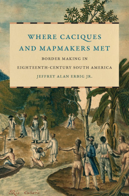 Jeffrey Alan Erbig Where Caciques and Mapmakers Met