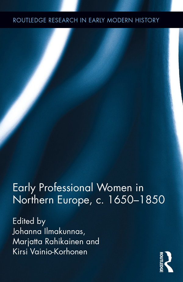 Early Professional Women in Northern Europe c 16501850 This book focuses on - photo 1