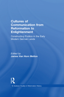 James Van Horn Melton (editor) - Cultures of Communication from Reformation to Enlightenment: Constructing Publics in the Early Modern German Lands (St Andrews Studies in Reformation History)