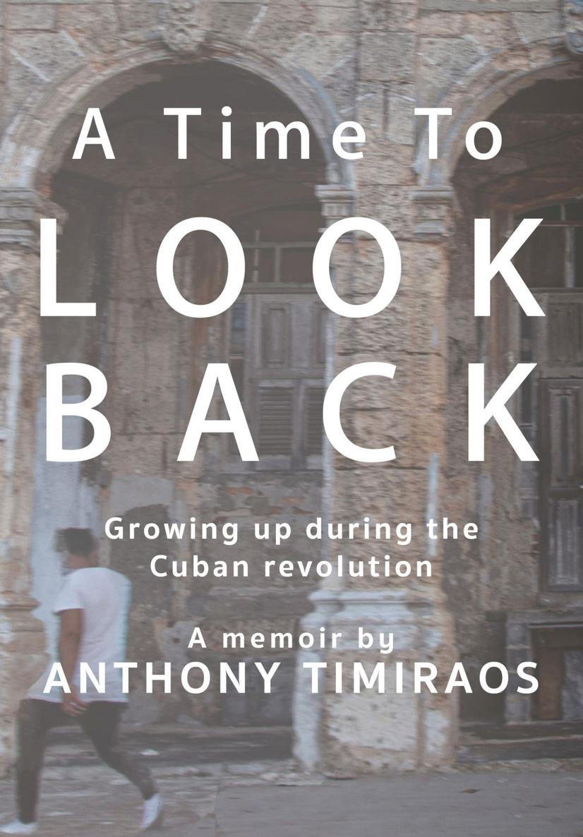 A Time To L O O K B A C K Growing up during the Cuban revolution A memoir by - photo 1