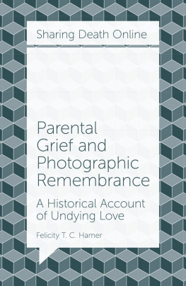 Felicity T. C. Hamer Parental Grief and Photographic Remembrance