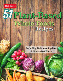 LARSON - The Basic 51 Plant-Based Whole Foods Recipes Cookbook: Including Delicious Soy-Free & Gluten-Free Meals