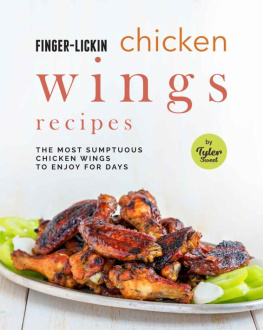 Tyler Sweet Finger-Licking Chicken Wings Recipes: The Most Sumptuous Chicken Wings to Enjoy for Days