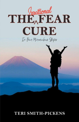 Teri Smith-Pickens - The Irrational Fear Cure: In Four Miraculous Steps