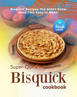 Wood - Super-Quick Bisquick Cookbook: Bisquick Recipes You Didn’t Know Were This Easy to Make!