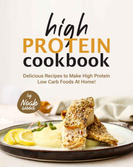 Wood - High Protein Cookbook: Delicious Recipes to Make High Protein Low Carb Foods at Home!