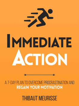 Thibaut Meurisse - Immediate Action : A 7-Day Plan to Overcome Procrastination and Regain Your Motivation (Productivity Series Book 2)