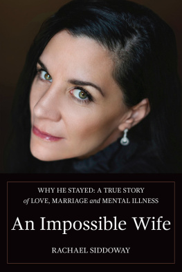 Rachael Siddoway An Impossible Wife: Why He Stayed: A True Story of Love, Marriage, and Mental Illness