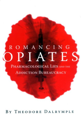 Theodore Dalrymple Romancing Opiates: Pharmacological Lies and the Addiction Bureaucracy