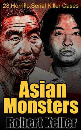 Robert Keller Asian Monsters: 28 Terrifying Serial Killers from Asia and the Far East