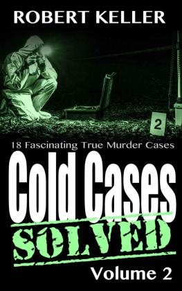 Robert Keller - Cold Cases: Solved Volume 2: 18 Fascinating True Crime Cases