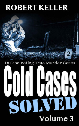 Robert Keller - Cold Cases: Solved Volume 3: 18 Fascinating True Crime Cases