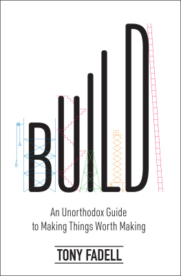 Tony Fadell - Build: An Unorthodox Guide from the Designer of the IPod, IPad and Nest