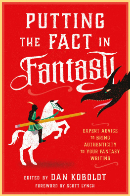 Dan Koboldt (editor) - Putting the Fact in Fantasy: Expert Advice to Bring Authenticity to Your Fantasy Writing